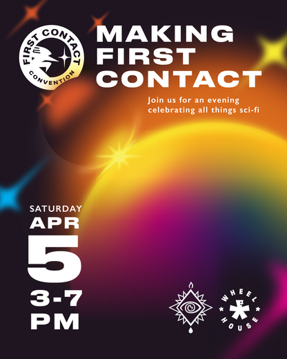 Making First Contact - April 5th 3:00-7:00pm